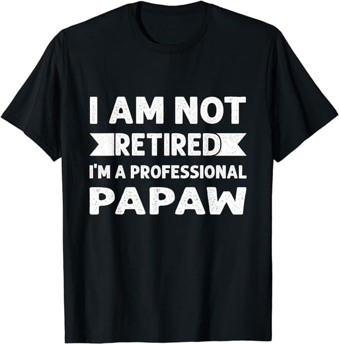 Father's Day T-Shirt, Gifts For Dad, I Am Not Retired I Am A Professional Papaw Shirt Fathers Day T-Shirt Menswear Top...