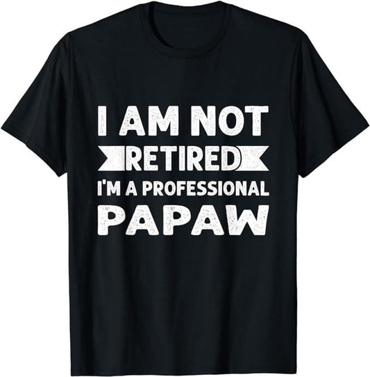 Father's Day T-Shirt, Gifts For Dad, I Am Not Retired I Am A Professional Papaw Shirt Fathers Day T-Shirt Menswear Top...