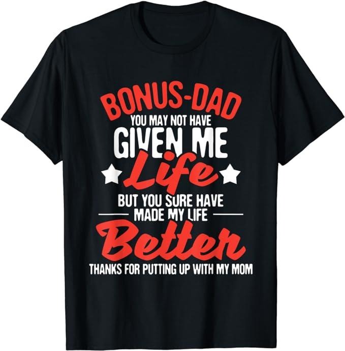 Father's Day T-Shirt, Gifts For Stepdad, Bonus Dad You Made My Life Better - Mom Stepdad Stepfather T-Shirt Menswear...