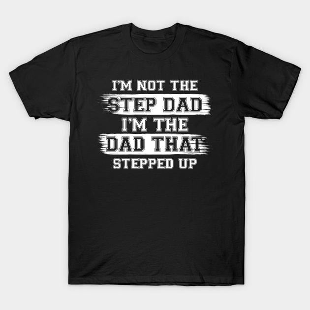 Father's Day T-Shirt, Gifts For Stepdad, I'm Not The Step Dad I'm The Dad That Stepped Up Menswear Fashion Casual Cotton...