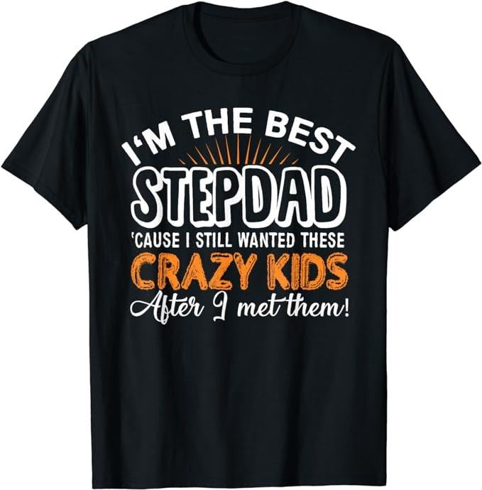 Father's Day T-Shirt, Gifts For Stepdad, I'm The Best Step Dad Crazy Kids - Father's Day Gift T-shirt Menswear Casual...