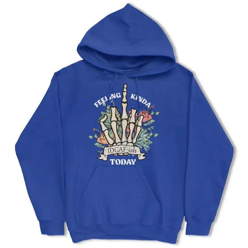 Feeling Kinda IDGAF-ish Today Hoodie T-Shirts, Sweatshirt | WearSparks.com