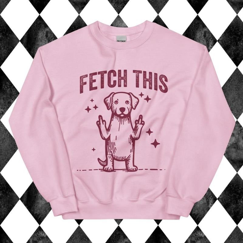 Fetch This Funny Dog Sweatshirt - Unisex Apparel Relaxed Fit Printed In The USA Clothing Womenswear Casual Comfort Cotton...