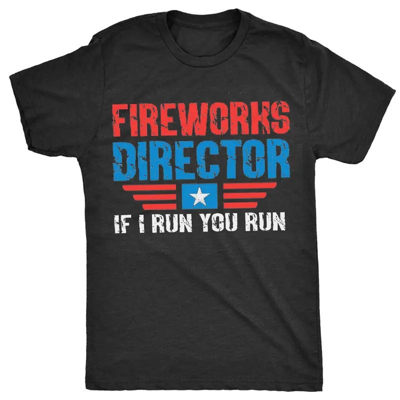 Fireworks Director If I Run You Run T-Shirt, Celebration of Patriotic Pride at 4th Of July Independence Day T-shirt,...