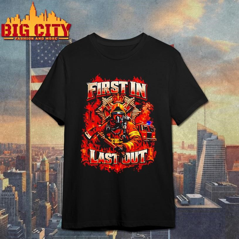 First In Last Out Firefighter Shirt