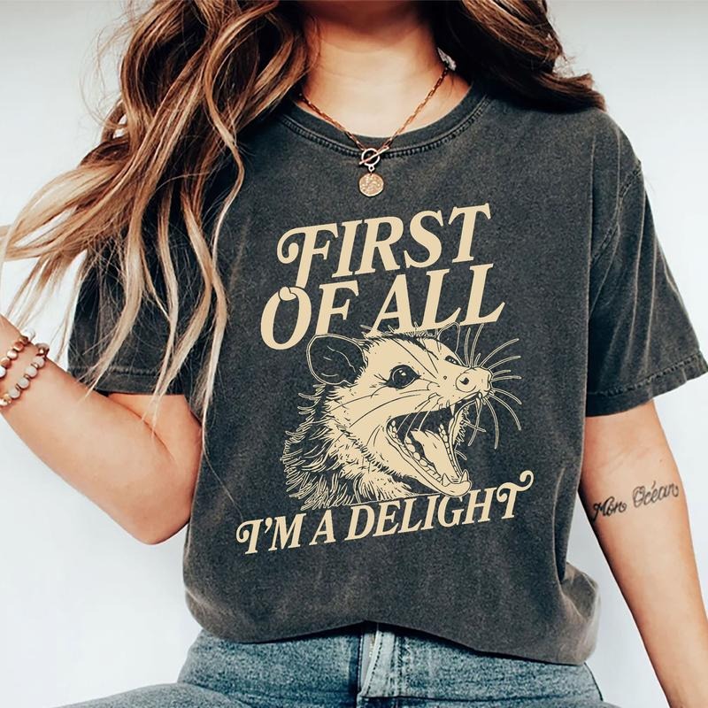 First Of All I'm A Delight Shirt, I'm A Delight Vintage Tee, Sarcastic Women Graphic Printed Tee, Funny Angry Opossum...