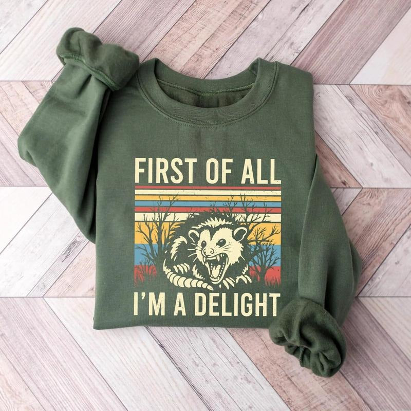 First Of All I'm A Delight Sweatshirt, Possum Lover Gift, Sarcastic Quotes Shirt, Womens Self Love, Angry Possum Shirt,...