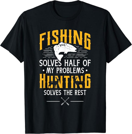 Fishing & Hunting solve my Problems - Funny Gift T-Shirt | Unisex Cotton Tee Gift, Crewneck, Short Sleeve Hoodie, Sweatshirt