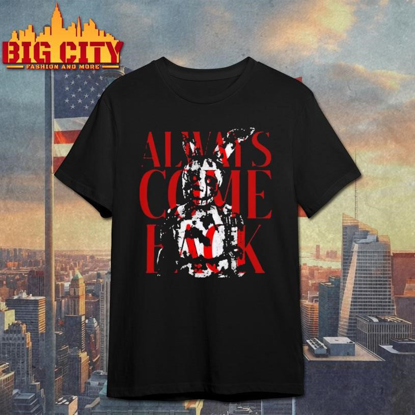Five Nights At Freddys Always Come Back Shirt