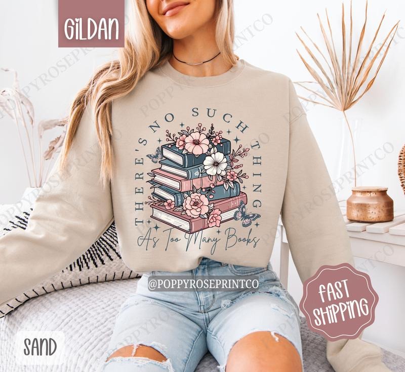Floral Too Many Books Sweatshirt, Book Lover Crewneck, Trendy Bookworm Women's Sweater, Gift for Her T-Shirts, Hoodie