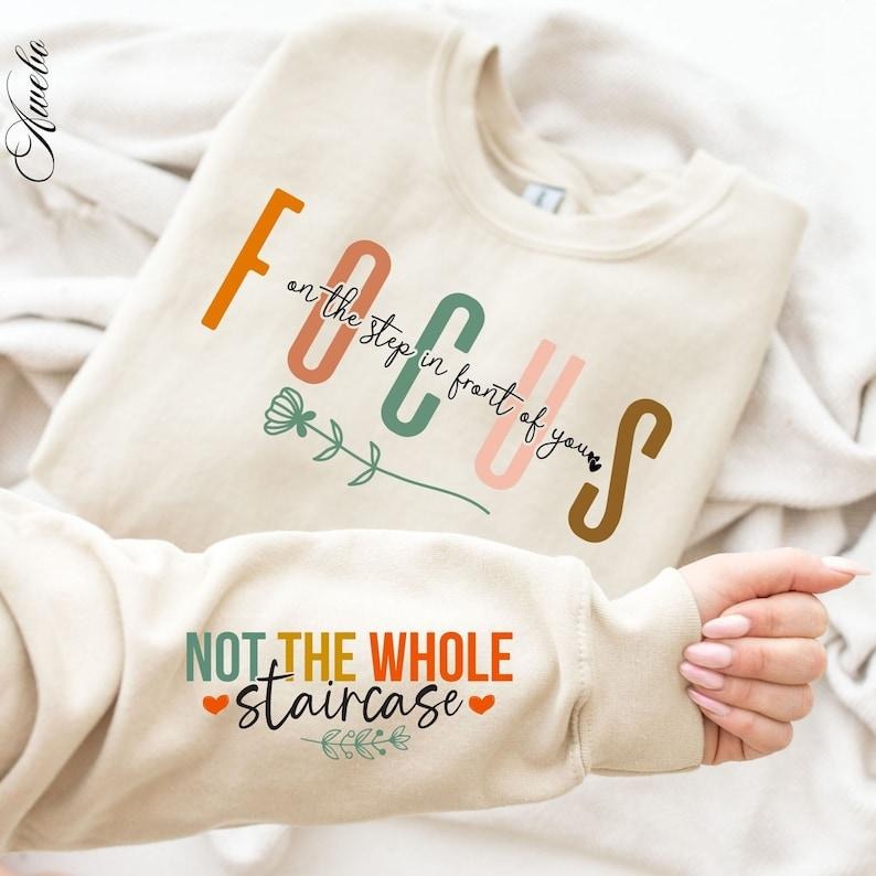 Focus on the Step  Sweatshirt, Not the Whole Staircase Sweatshirt,  Motivational Sleeve Shirt,  Positive Quotes Daily...