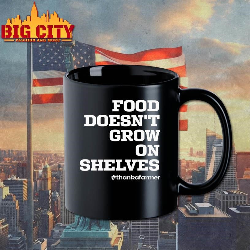 Food Doesn’t Grow On Shelves Thank A Farmer Shirt
