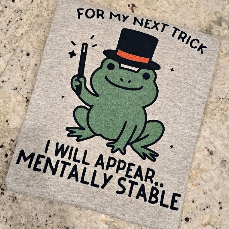 For my next trick I will appear mentally stable Tee Hoodie, Sweatshirt | WearSparks.com