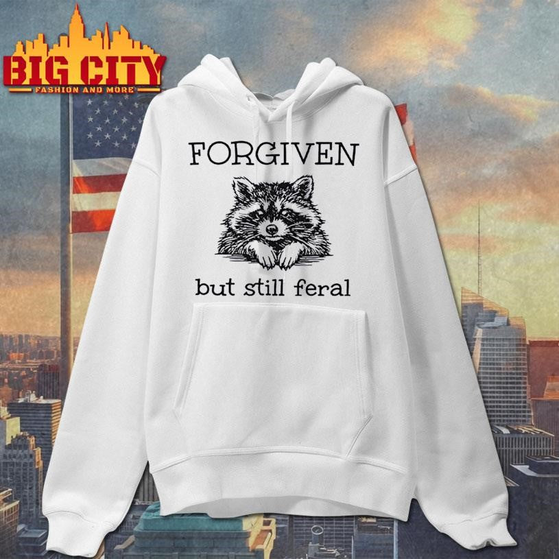 Forgiven But Still Feral Raccoon Shirt