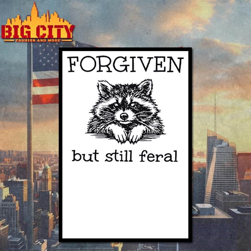 Forgiven But Still Feral Raccoon Shirt