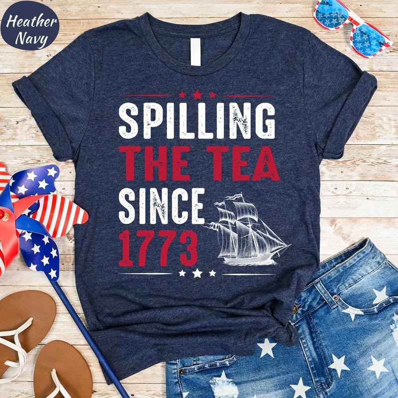 Fourth Of July Spilling The Tea Since 1773 T Shirt Hoodie Sweater Funny Independence Day Tshirtpatriotic Women Fourth Of...