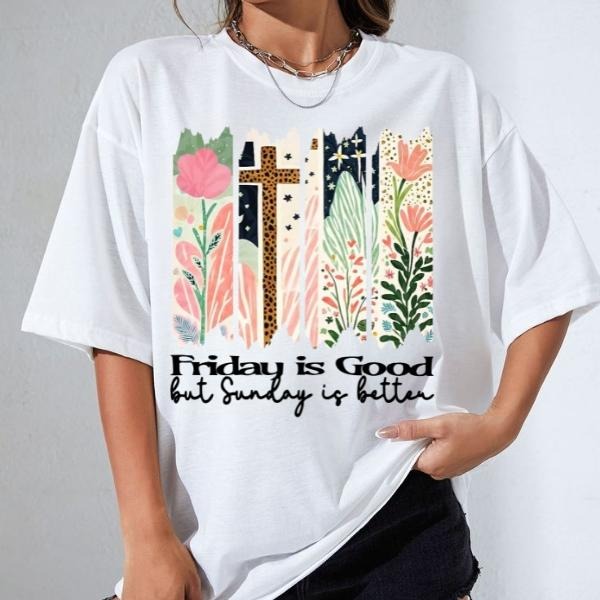 Friday Is Good But Sunday Is Better Tiitle T-Shirt, Sưeatshirt, Hoodie, Scripture Shirt, Christian Shirt Sweatshirt