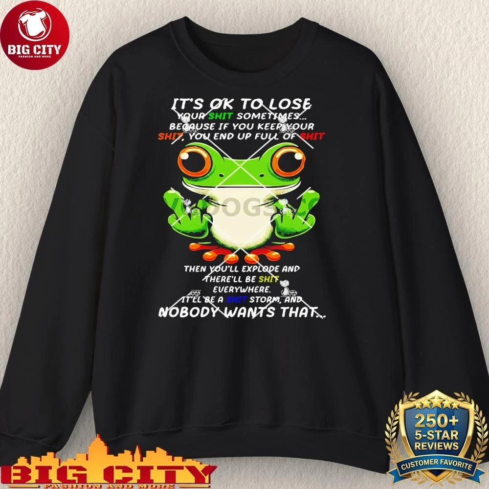 Frog It’s Ok To Lose Your Shit Sometimes Shirt