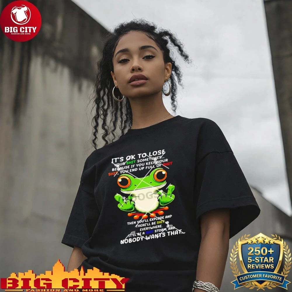Frog It’s Ok To Lose Your Shit Sometimes Shirt