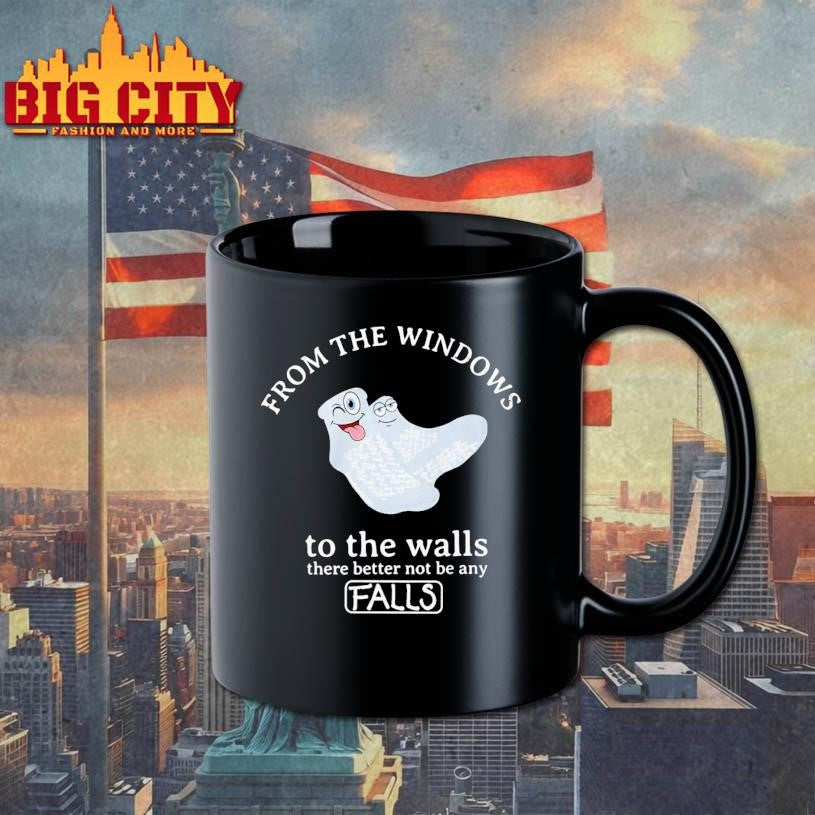 From The Windows To The Walls There Better Not Be Any Falls Shirt