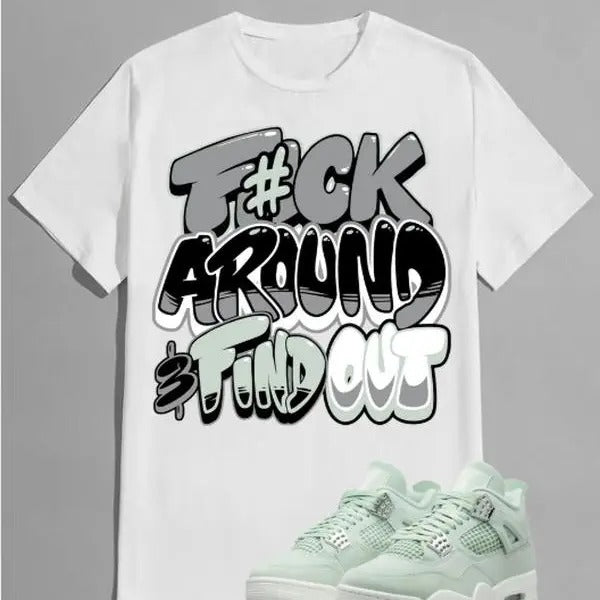 Fuch Around Graphic Shirt Matching A J 4 Seafoam Green Hoodie, Sweatshirt | WearSparks.com
