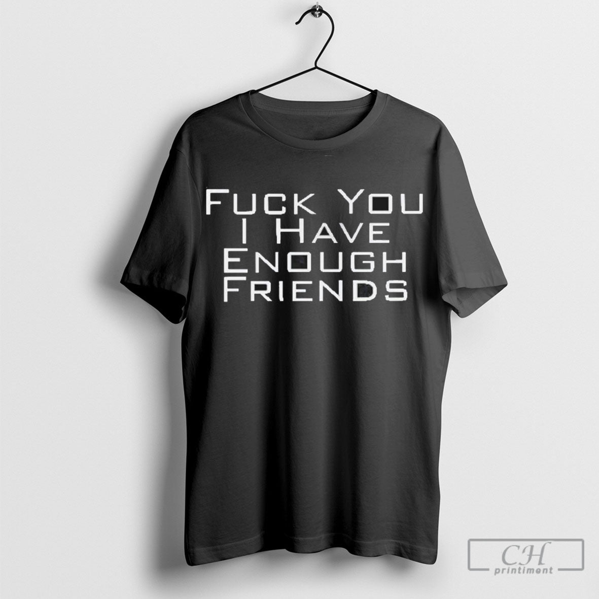 Fuck You I Have Enough Friends