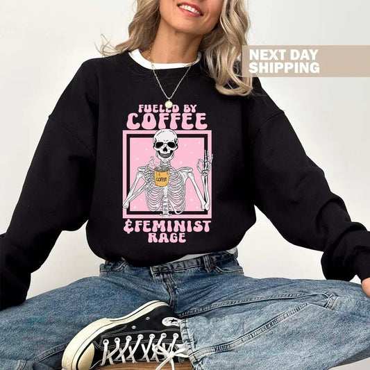 Fueled By Coffee And Feminist Rage Sweatshirt Retro Feminist Shirt Skeleton Aesthetic Feminist Hoodie Feminist Gift Boho...