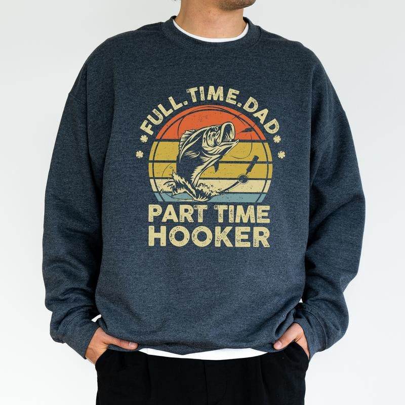 Full Time Dad Part Time Hooker Sweatshirt, Bass Fishing Crewneck for Daddy, Funny Fisherman Joke Tops, Birthday Gifts for...