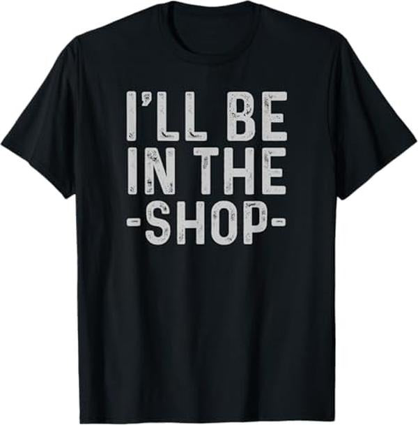 Funny Auto Mechanic Shirt, I'll Be in The Shop Mechanic Dad Joke Funny Handyman Grandpa T-Shirt