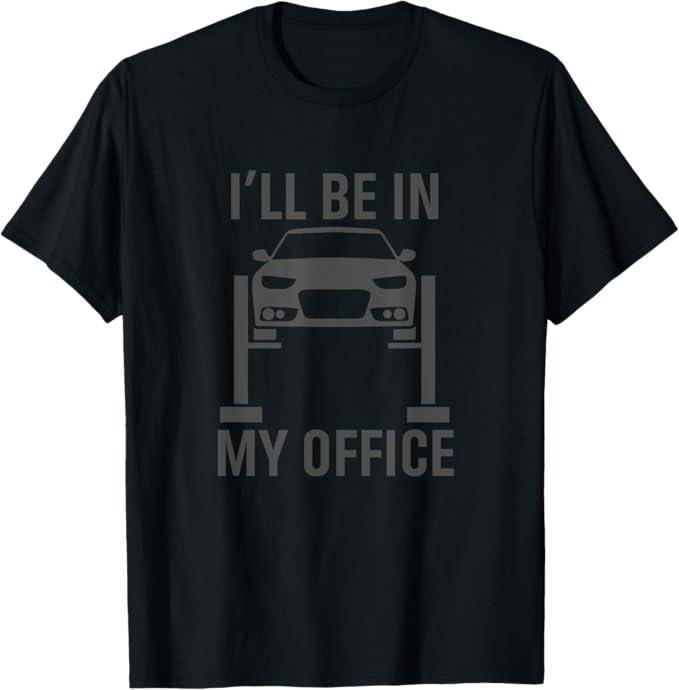 Funny Auto Mechanic Shirt, I'll Be in my Office Garage Car Mechanics Gift T-Shirt