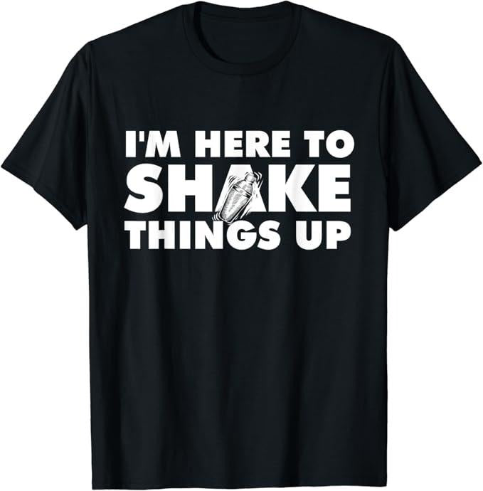 Funny Bar Shirts, I'm Here To Shake Things Up - Bartender Tapster Bartending T-Shirt Menswear Top