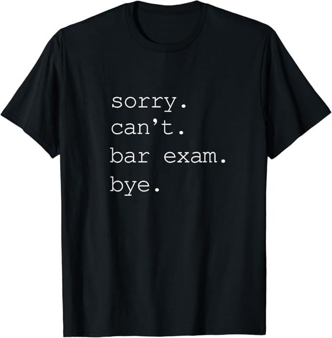 Funny Bar Shirts, Sorry Can't Bar Exam Bye T-Shirt Menswear Top