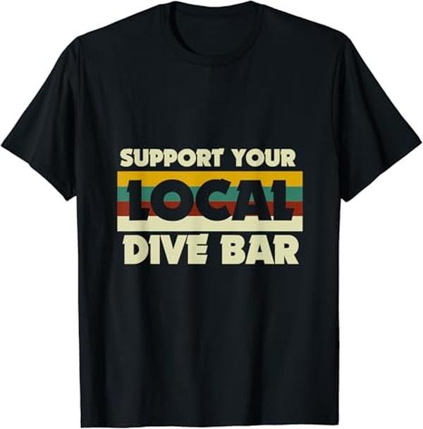Funny Bar Shirts, Support Your Local Dive Bar Retro Dive Bar T-Shirt Menswear Top