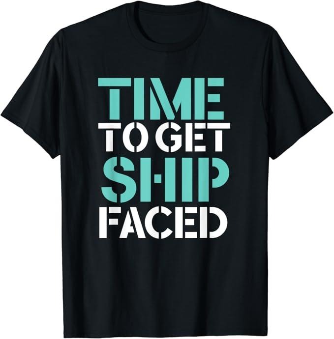 Funny Bar Shirts, Time To Get Ship Faced Drinking T-Shirt Menswear Top