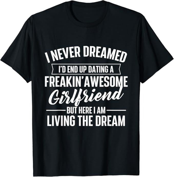 Funny Best Friend Shirts, Gift For Best Friend, I Never Dreamed Dating Awesome Girlfriend - Boyfriend T-Shirt Menswear...
