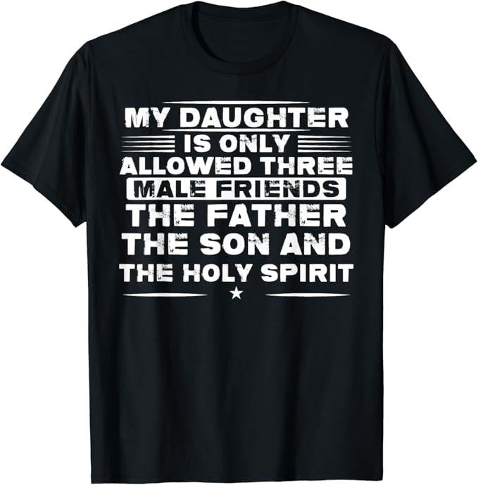 Funny Best Friend Shirts, Gift For Best Friend, My Daughter Is Only Allowed Three Males Friends T-Shirt Menswear Top...