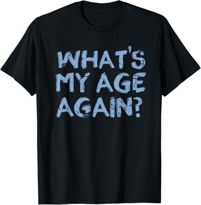 Funny Best Friend Shirts, Gift For Best Friend, What's My Age Again Funny Happy Hour Gift T-Shirt Menswear Top Casual...
