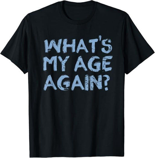 Funny Best Friend Shirts, Gift For Best Friend, What's My Age Again Funny Happy Hour Gift T-Shirt Menswear Top Casual...