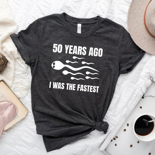 Funny Birthday Gift Men,I Was the Fastest T-Shirt,Sarcastic Sperm Joke Gift Shirt,Funny Birthday Party Shirt,Birthday...