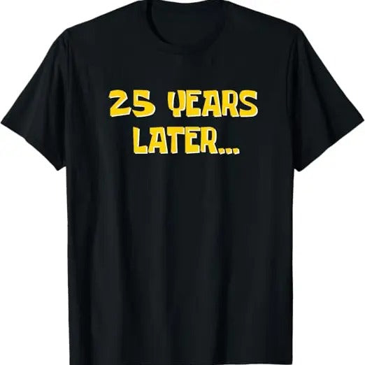 Funny Birthday Shirts, 25 Years Later Funny Millennial 25th Birthday T-Shirt For Men