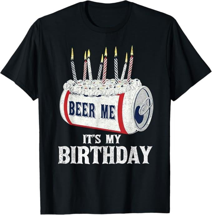 Funny Birthday Shirts, Beer Me Its My Birthday Funny Drinking Party T-Shirt For Men