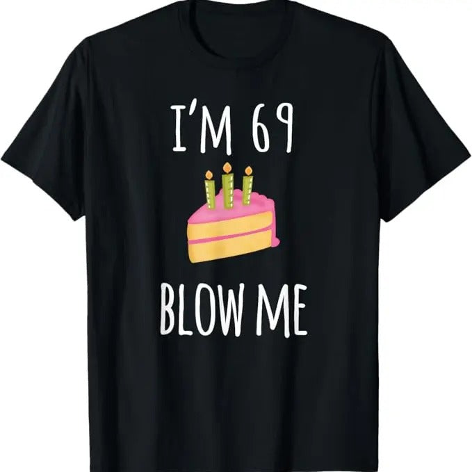 Funny Birthday Shirts, I'm Sixty-Nine Blow Me - Funny 69th Birthday Adult Humor T-Shirt