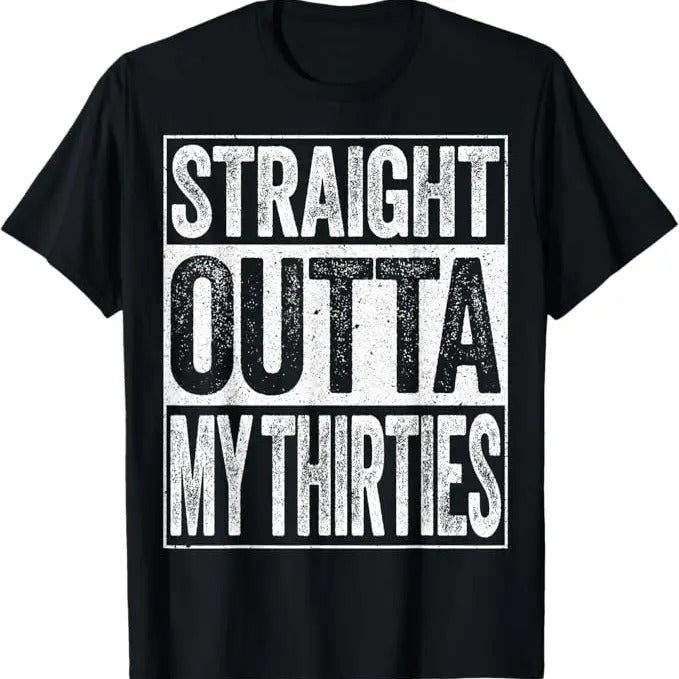 Funny Birthday Shirts, Straight Outta My Thirties, Funny 40th Birthday Shirt T-Shirt