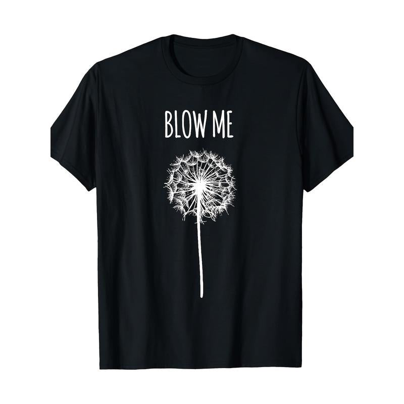 Funny Blow Me Dandelion Flower Puff Quote Adult Men Women Gifts T-Shirt