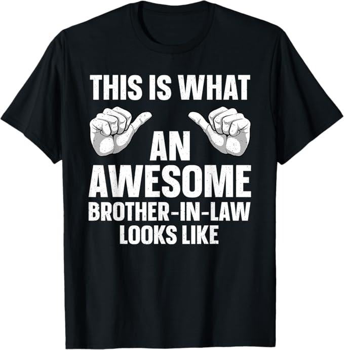 Funny Brother in Law Shirts, Gift For Brother, Brother In Law Design From Sister For Men Dad Brother In Law T-Shirt