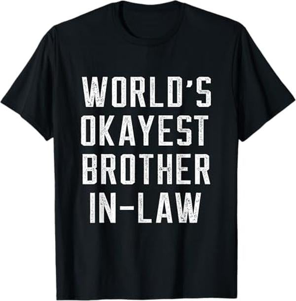 Funny Brother in Law Shirts, Gift For Brother, Funny World's Okayest Brother In Law - Brother Birthday Gift T-Shirt