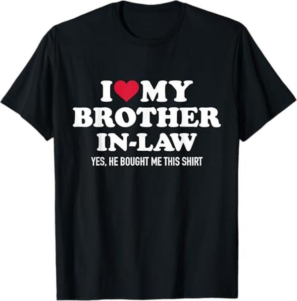 Funny Brother in Law Shirts, Gift For Brother, I Love Brother-in-Law for Sister-in-Law T-Shirt