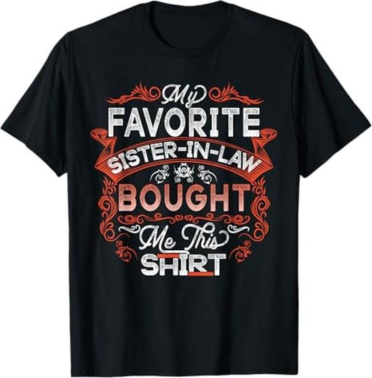Funny Brother in Law Shirts, Gift For Brother, My Favorite Sister In Law Gave Me This Shirt Brother-In-Law T-Shirt