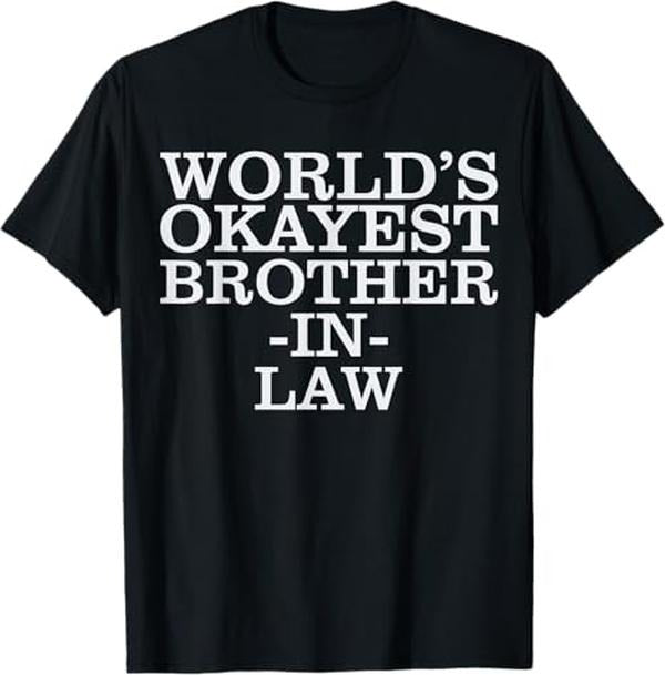 Funny Brother in Law Shirts, Gift For Brother, World's #1 Okayest Brother In Law Gift T-shirt T-Shirt