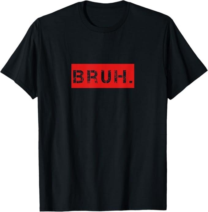 Funny Bruh Shirt, Bruh Meme Funny Saying Brother Greeting T-Shirt - Menswear Top meme t-shirt Hoodie, Sweatshirt